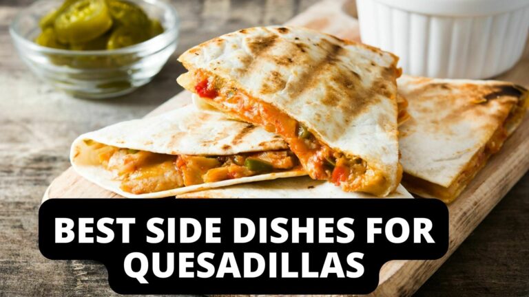 Best Side Dishes For Quesadillas